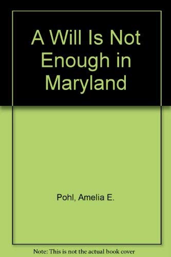 A Will Is Not Enough in Maryland (9781932464054) by Pohl, Amelia E.