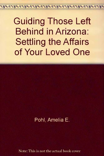 Stock image for Guiding Those Left Behind in Arizona: Settling the Affairs of Your Loved One for sale by ThriftBooks-Dallas