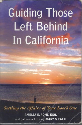 Stock image for Guiding Those Left Behind in California: Settling the Affairs of Your Loved One -knowledge to Arrange Your Own Affairs for sale by Green Street Books