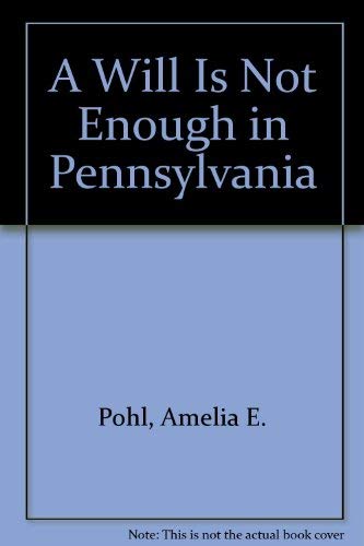 A Will Is Not Enough in Pennsylvania (9781932464160) by Pohl, Amelia E.