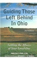 Guiding Those Left Behind in Ohio: Legal and Practical Things You Need to Do to Settle an Estate in Ohio and How to Arrange Your Own Affairs to Avoid Uneccessary Costs to Your Family (9781932464191) by Pohl, Amelia E.; O'Brien, Michael J.