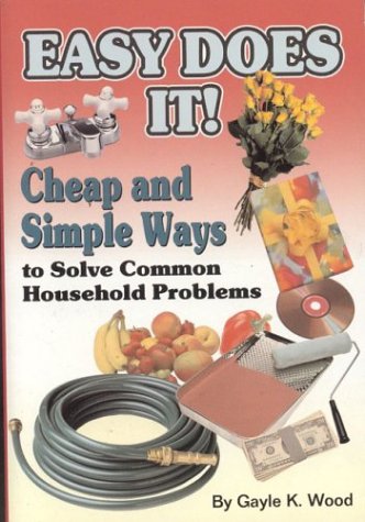 Stock image for Easy Does It!: Cheap & Simple Ways to Solve Common Household Problems: Extraordinary Uses for Ordinary Products for sale by Wonder Book