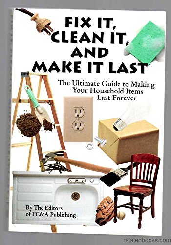 9781932470390: Fix It, Clean It, and Make It Last: The Ultimate Guide to Making Your Household Items Last Forever