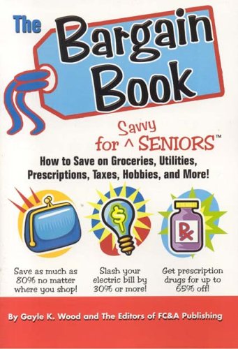9781932470444: The Bargain Book for Savvy Seniors: How to Save on Groceries, Utilities, Prescriptions, Taxes, Hobbies, and More!