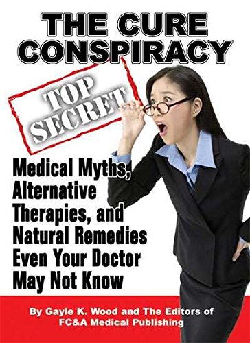 Stock image for The Cure Conspiracy: Medical Myths, Alternative Therapies, And Natural Remedies Even Your Doctor May Not Know for sale by Once Upon A Time Books