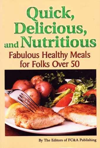 Imagen de archivo de Quick, Delicious, and Nutritious Fabulous Healthy Meals for Folks Over 50 a la venta por Better World Books