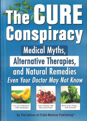 Stock image for The Cure Conspiracy: Medical Myths, Alternative Therapies, and Natural Remedies Even Your Doctor May Not Know for sale by Ozark Relics and Rarities