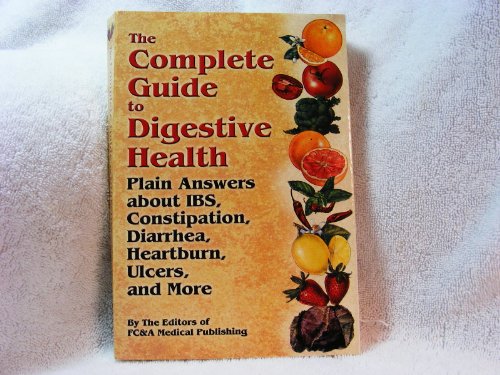 9781932470567: The Complete Guide to Digestive Health: Plain Ansers about IBS, Constipation, Diarrhea, Heartburn, Ulcers, and More