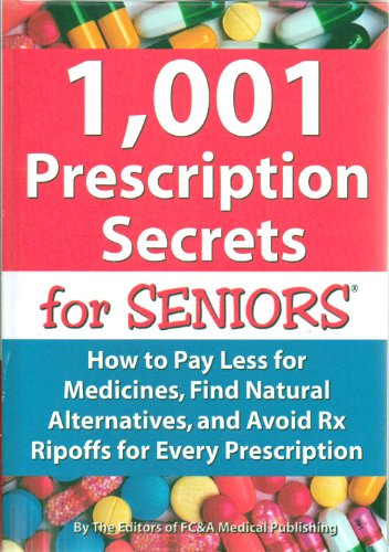 Stock image for 1,001 Prescription Secrets for Seniors: How to Pay Less for Medicines, Find Natural Alternatives, and Avoid RX Ripoffs for Every Prescription for sale by SecondSale