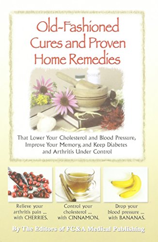 Imagen de archivo de Old-fashioned Cures and Proven Home Remedies That Lower Your Choleterol and Blood Pressure, Improve Your Memory, and Keep Diabetes and Arthritis Under Control a la venta por GoldBooks