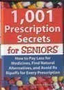 Stock image for 1,001 Prescription Secrets for Seniors: How to Pay Less for Medicines, Find Natural Alternatives, and Avoid Rx Ripoffs for Every Prescription for sale by Wonder Book