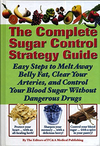 Beispielbild fr The Complete Sugar Control Strategy Guide (Easy Steps to Melt Away Belly Fat, Clear your Arteries, and Control Your Blood Sugar Without Dangerous Drugs) zum Verkauf von SecondSale