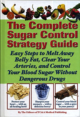 Imagen de archivo de The Complete Sugar Control Strategy Guide (Easy Steps to Melt Away Belly Fat, Clear your Arteries, and Control Your Blood Sugar Without Dangerous Drugs) a la venta por SecondSale