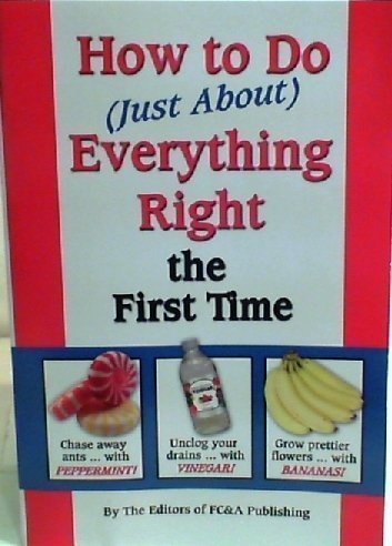 Imagen de archivo de How to Do (Just About) Everything Right the First Time a la venta por Better World Books