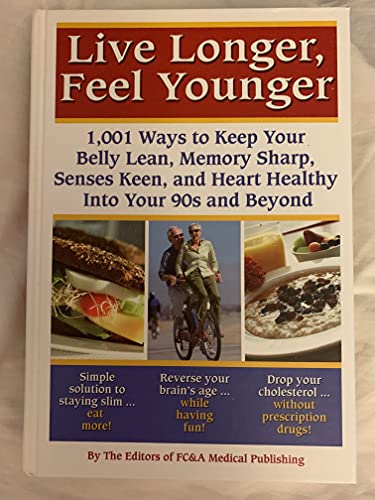 9781932470970: Live Longer, Feel Younger (1,001 Ways to Keep Your Belly Lean, Memory Sharp, Senses Keen and Hearth Healthy Into Your 90's and Beyond)