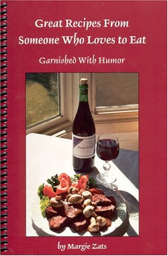 Great Recipes from Someone Who Loves to Eat : Garnished with Humor