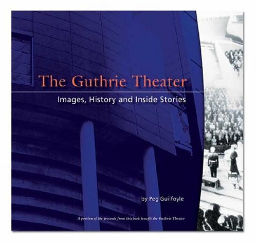 Stock image for The Guthrie Theater: Images, History, and Inside Stories for sale by Front Cover Books