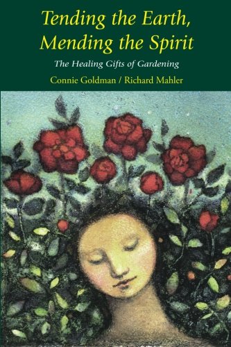 Stock image for Tending the Earth, Mending the Spirit: The Healing Gifts of Gardening for sale by HPB Inc.