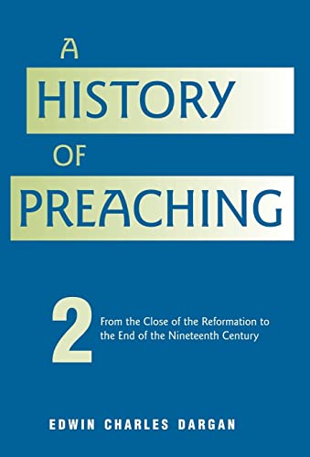 A History of Preaching: Volume Two: From 1572 - 1900 (9781932474145) by Dargan, Edwin Charles