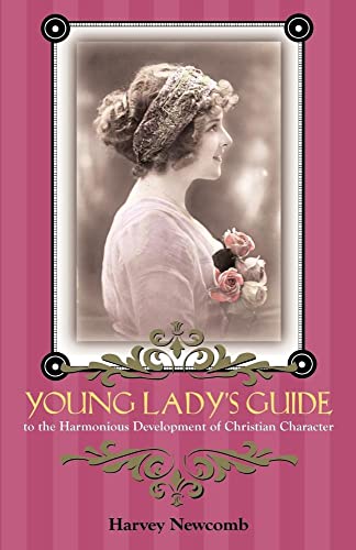 9781932474299: YOUNG LADY'S GUIDE: To the Harmonious Development of Christian Character