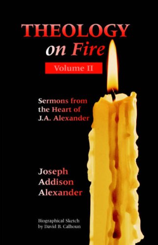 Beispielbild fr THEOLOGY ON FIRE: Volume Two: More Sermons from the Heart of J.A. Alexander zum Verkauf von Chiron Media