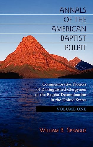 Beispielbild fr Annals of the American Baptist Pulpit. Commemorative Notices of Distinguished Clergymen of the Baptist Pulpit (2 volumes) zum Verkauf von Windows Booksellers