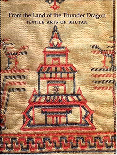 Stock image for From the Land of the Thunder Dragon: Textile Arts of Bhutan for sale by Wonder Book