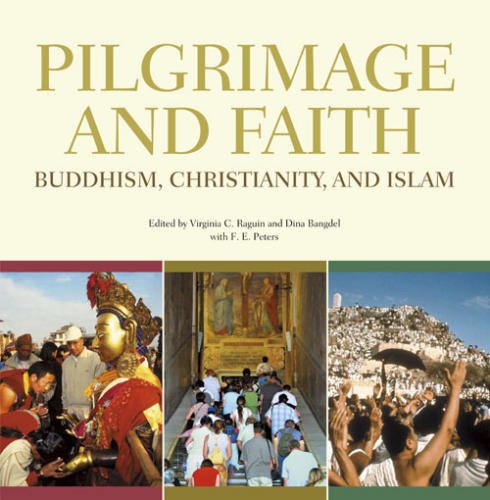 Pilgrimage and Faith: Buddhism, Christianity, and Islam (9781932476477) by Virginia C. Raguin; Dina Bangdel; F.E. Peters