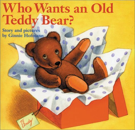 Imagen de archivo de Who Wants an Old Teddy Bear? a la venta por Better World Books