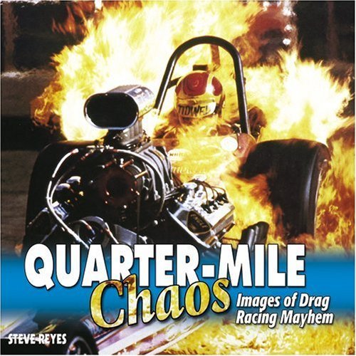 Imagen de archivo de Quarter Mile Chaos: Images of Drag Racing Mayhem a la venta por Bookensteins