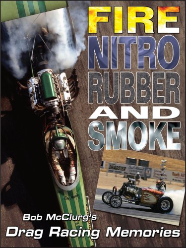 Beispielbild fr Fire, Nitro, Rubber, and Smoke : Bob Mcclurg's Drag Racing Memories zum Verkauf von Better World Books