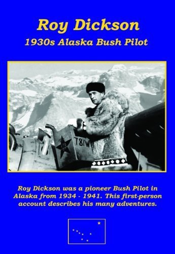 9781932496727: Roy Dickson: 1930s Alaska Bush Pilot by Roy Dickson (2009) Paperback