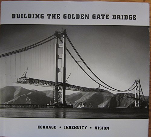 Stock image for Building the Golden Gate Bridge Courage - Ingenuity - Vision for sale by ThriftBooks-Atlanta