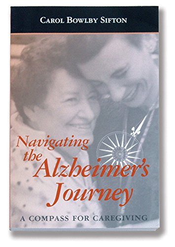 Beispielbild fr Navigating the Alzheimer's Journey : A Compass for Caregiving zum Verkauf von Better World Books