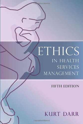 Ethics in Health Services Management, Fifth Edition (9781932529685) by Darr, Kurt