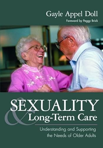 Beispielbild fr Sexuality and Long-Term Care : Understanding and Supporting the Needs of Older Adults zum Verkauf von Better World Books Ltd