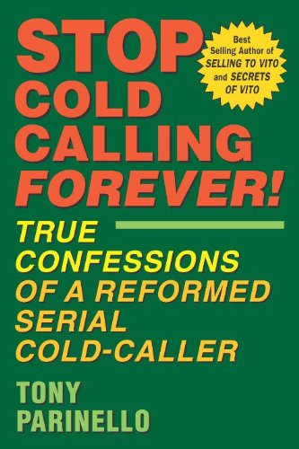 Imagen de archivo de Stop Cold Calling Forever! : True Confessions of a Reformed Serial Cold-Caller a la venta por Better World Books
