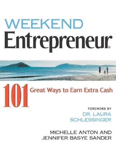 Weekend Entrepreneur: 101 Great Ways to Earn Extra Cash (9781932531589) by Michelle Anton; Jennifer Basye Sander