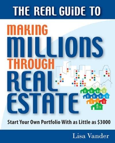 Imagen de archivo de The Real Guide to Making Millions Through Real Estate : Start Your Portfolio with as Little As $3000 a la venta por Better World Books