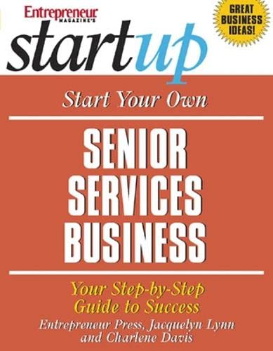 Imagen de archivo de Start Your Own Senior Services Business : Youfr Step-by-Step Guide to Success a la venta por Better World Books