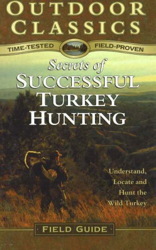Stock image for Secrets of Successful Turkey Hunting (Outdoor Classics Field Guide series) for sale by HPB-Emerald