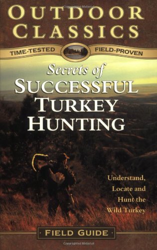 9781932533026: Secrets of Successful Turkey Hunting: Understand, Locate and Hunt the Wild Turkey