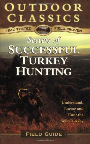 Stock image for Secrets of Successful Turkey Hunting (Outdoor Classics Field Guide series) for sale by HPB Inc.