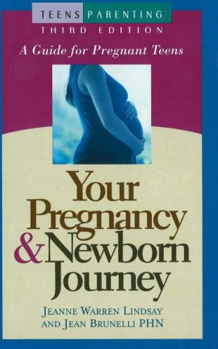 Your Pregnancy & Newborn Journey: A Guide for Pregnant Teens (Teen Pregnancy and Parenting series) (9781932538014) by Lindsay, Jeanne Warren; Brunelli PHN, Jean