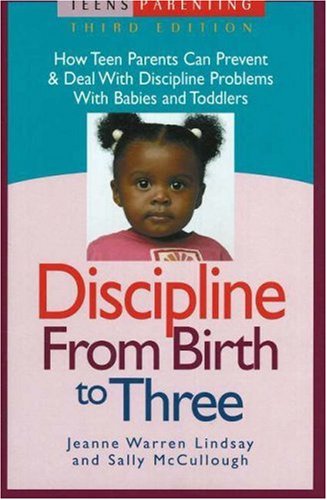 Beispielbild fr Discipline from Birth to Three: How Teen Parents Can Prevent and Deal with Discipline Problems with Babies and Toddlers (Teen Pregnancy and Parenting series) zum Verkauf von Half Price Books Inc.