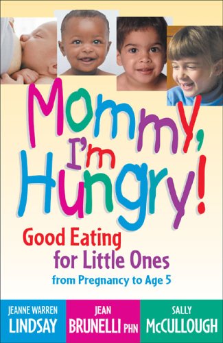 Beispielbild fr Mommy, I'm Hungry! : Good Eating for Little Ones from Pregnancy to Age 5 zum Verkauf von Better World Books