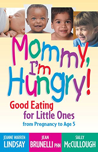 Mommy, I'm Hungry!: Good Eating for Little Ones from Pregnancy to Age 5 (Teen Pregnancy and Parenting series) (9781932538540) by Lindsay, Jeanne Warren; Brunelli PHN, Jean; McCullough, Sally