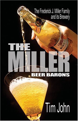 Beispielbild fr The Miller Beer Barons: The Frederick Miller Family and Its Brewery zum Verkauf von SecondSale