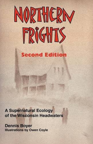 Stock image for Northern Frights: a supernatural ecology of the Wisconsin Headwaters for sale by Alf Books