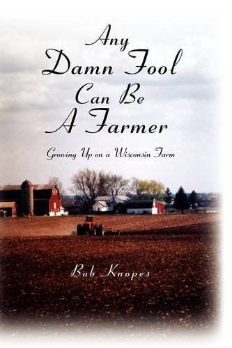 9781932542356: Any Damn Fool Can Be A Farmer